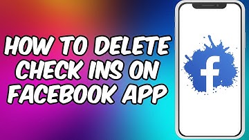 How To Delete Check Ins on Facebook App