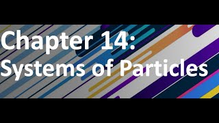 Dynamics: Chapter 14: Systems of Particles