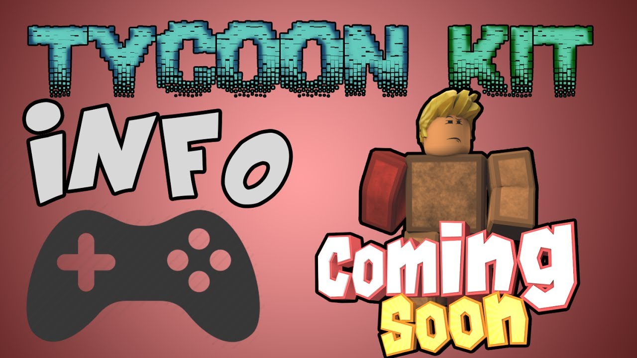 New Tycoon Kit Info Get Ready Youtube - zeds tycoon kit roblox