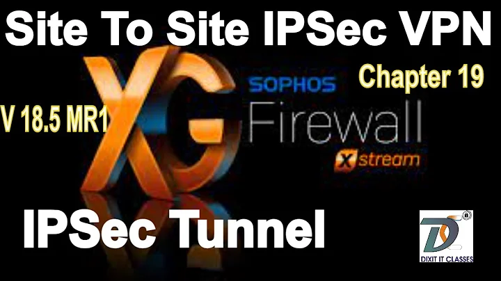 How to Setup IPSec Site To Site VPN | Sophos XG V18.5 MR1 | IPSec tunnel in Sophos XG V18