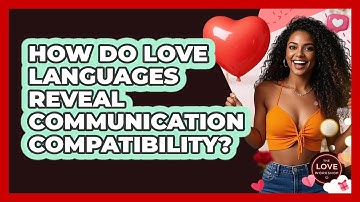 How Do Love Languages Reveal Communication Compatibility? - The Love Workshop