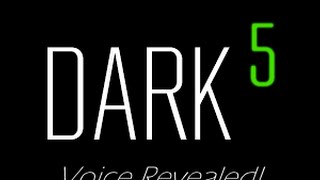 Dark5's voice revealed dude!