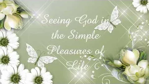Seeing God in the simple pleasures of life