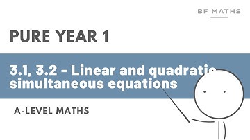 A-Level Maths | Pure Year 1 | 3.1, 3.2 - Linear and quadratic simultaneous equations | Edexcel