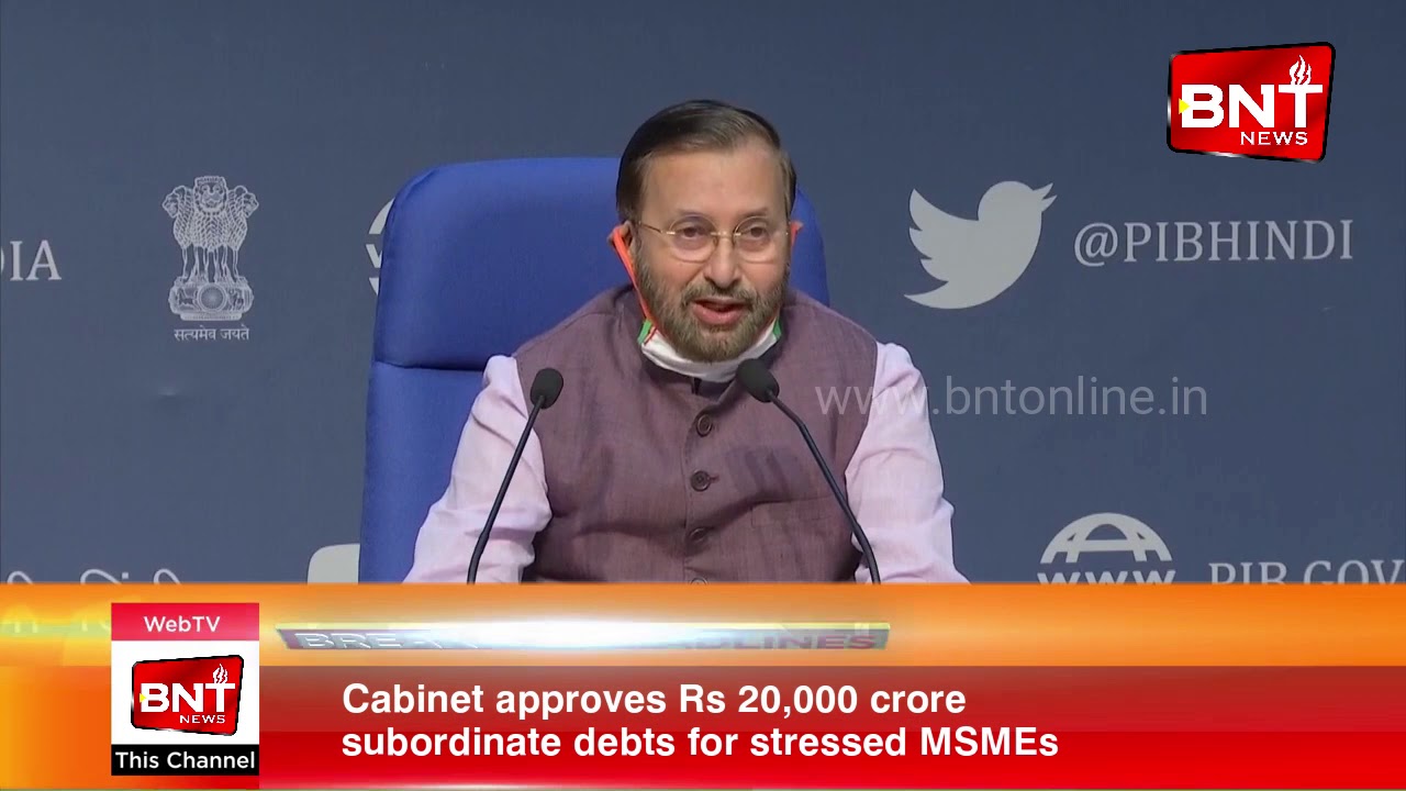 Cabinet approves Rs 20,000 crore subordinate debts for stressed MSMEs ...