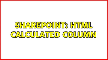 Sharepoint: HTML Calculated Column (2 Solutions!!)