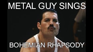 Metal Guy Sings "Bohemian Rhapsody"