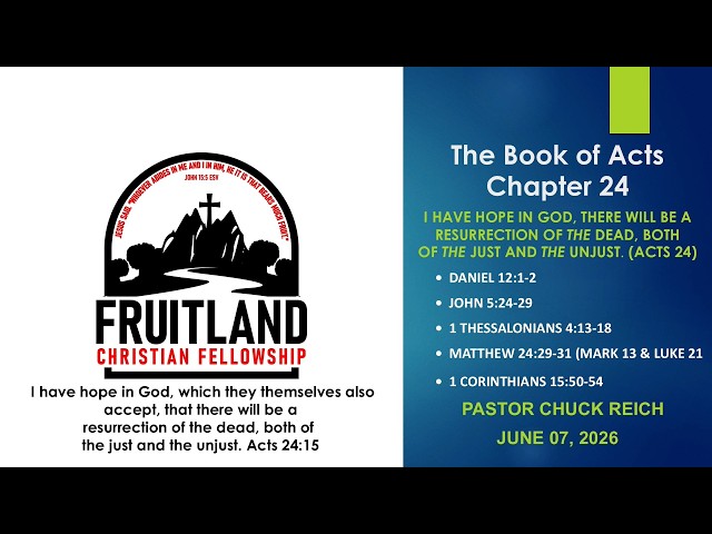 Acts 24 - The Resurrection of the Just and the Unjust - Fruitland Christian Fellowship - RE-MASTERED
