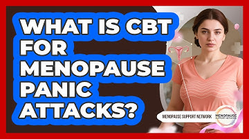 What Is CBT For Menopause Panic Attacks? - Menopause Support Network