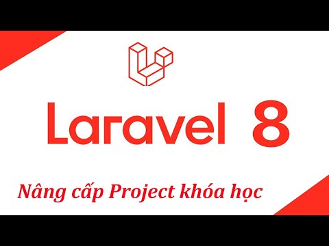 #1 Khóa học Lập trình Laravel – Nâng cấp ứng dụng lên Laravel 8.x Mới Nhất