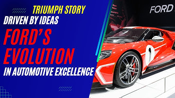 FORD story - Driven by Ideas: Ford’s Evolution in Automotive Excellence