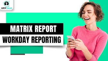 Matrix Report | Workday Reporting Tutorial for Beginners | Workday Course | Workday | Upptalk