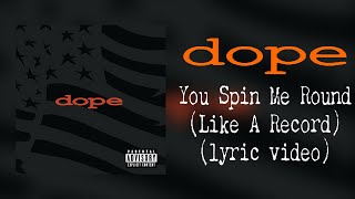 Dope - You Spin Me Round (Like A Record) (lyric video)