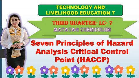 TLE 7: Quarter 3- LC 7: SEVEN PRINCIPLES OF HAZARDS ANALYSIS CRITICAL CONTROL POINT (HACCP)