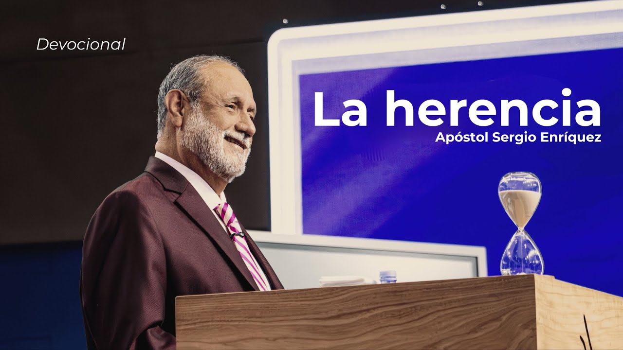 La Herencia | Apóstol Sergio Enriquez | Servicio Devocional