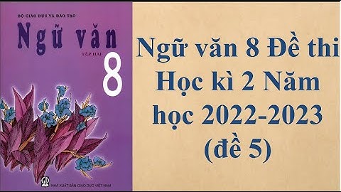 Đề văn kiểm tra học kì 2 lớp 8 năm 2024