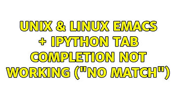 Unix & Linux: Emacs + ipython tab completion not working ("no match")
