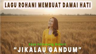 JIKALAU GANDUM - Lagu Rohani Teduh & Syahdu