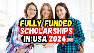 Fully Funded Scholarships in USA for International Students 2024