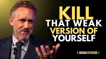 KILL That Weak Version of Yourself and Unleash Your TRUE Potential | Jordan Peterson Speech