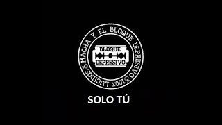 10 Solo Tú- Disco Macha Y El Bloque Depresivo - Letra chords
