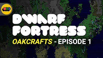 Dwarf Fortress Stories: Oakcrafts | Ep. 1