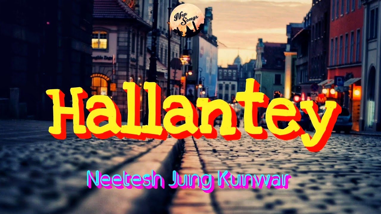 Neetesh Jung Kunwar   Hallantey lyrics video