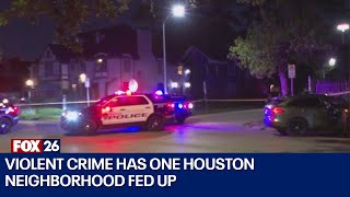 Violent crime has one Houston neighborhood fed up