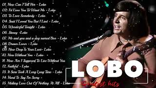 LOBO Greatest Hits Full Album 2026 || Best Love Songs of All Time || Top 20 Nonstop Songs