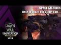 Dawn of War : Unification v7.3.8 - Space Marines - Only in Death does Duty End...
