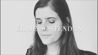 Video thumbnail of "Él me sostendrá [He will hold me fast] (Cover en español) - Male Aguirre"