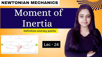 Moment of Inertia |NEWTONIAN MECHANICS #newtonianmechanics L-24 #csirnet #iitjam #gate