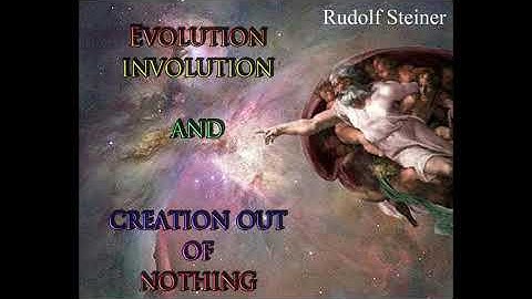 Evolution, Involution and Creation out of Nothing By Rudolf Steiner