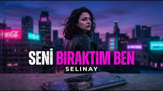 Selinay Seni̇ Biraktim Ben Yeni Tekli
