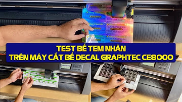 Test cắt bế tem nhãn decal nhựa, decal giấy, decal xi 7 màu trên máy cắt decal Graphtec CE8000