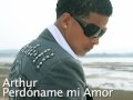 Arthur - Perdóname mi Amor [Video Oficial]