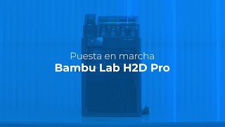 Puesta En Marcha Impresora 3D Bambu Lab H2D Pro Sicnova