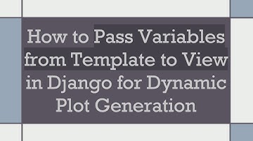 How to Pass Variables from Template to View in Django for Dynamic Plot Generation