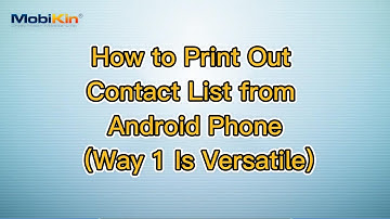 How to Print Out Contact List from Android Phone (Way 1 Is Versatile)
