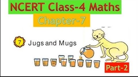 NCERT CLASS-4 MATHS CHAPTER-7 "Jugs and Mugs" PART-2 CBSE/KV/RAILWAY/MP BOARD MATHS