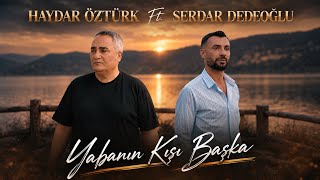 Haydar Öztürk Ft. Serdar Dedeoğlu - Yabanın Kışı Başka