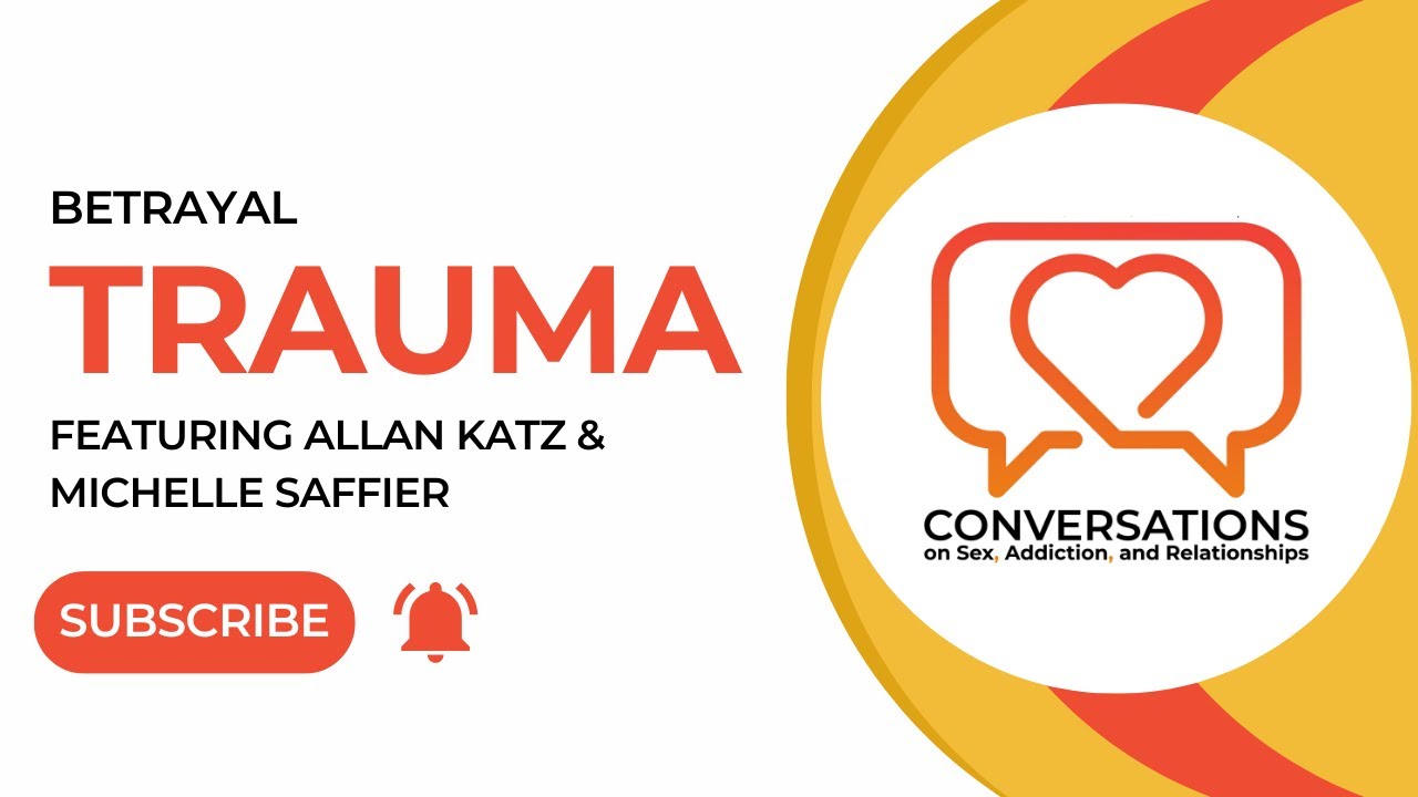 Conversations: Betrayal Trauma Featuring Guests Allan Katz & Michelle Saffier