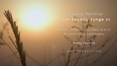 Samuela Renthlei - I nun hruaitu tunge ni (OFFICIAL MUSIC VIDEO)