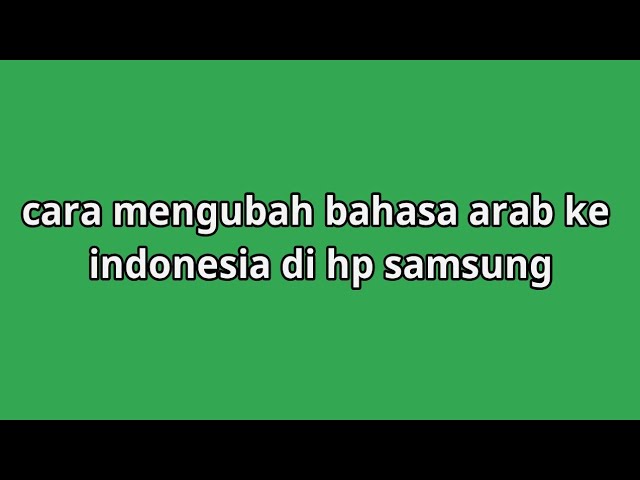 Cara mengubah bahasa arab ke indonesia di hp samsung class=