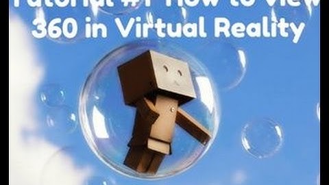 Tutorial 1 Learn How to watch 360 videos in Virtual Reality devices  Stitching 360vr and camera