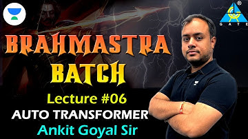 Auto Transformer | Ankit Goyal | GATE 2023 | Brahmastra Batch