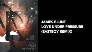 James Blunt - Love Under Pressure (EASTBOY REMIX)