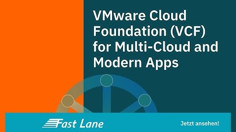 Fast Lane Webinar: VMware Cloud Foundation (VCF) for Multi-Cloud and Modern Apps