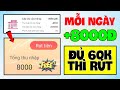 App Kiếm Tiền Online Trên Điện Thoại, Điểm Danh Mỗi Ngày +8000Đ Miễn Phí, Đủ 60K Rút Về ATM Uy Tín