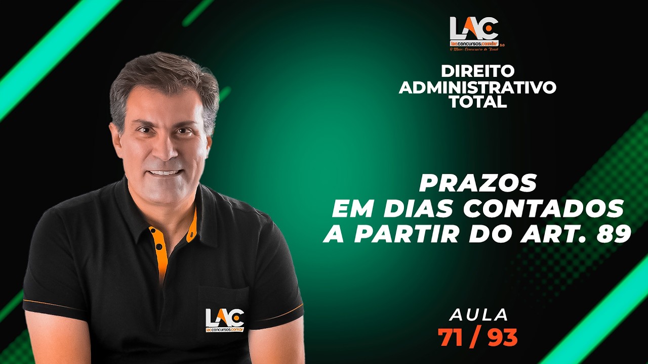 Direito Administrativo Total - Prazos - Em Dias Contados a partir do Art. 89  [71/93]